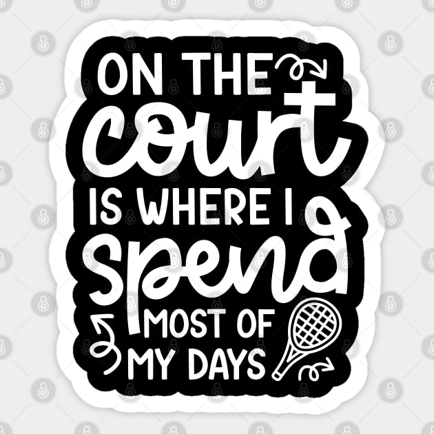 On The Court Is Where I Spend Most Of My Days Tennis Cute Funny Sticker by GlimmerDesigns